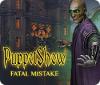 Игра PuppetShow: Fatal Mistake