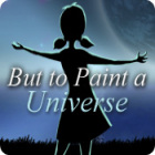 Игра But to Paint a Universe