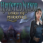 Игра Haunted Manor: Lord of Mirrors