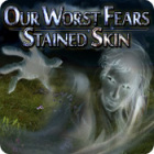 Игра Our Worst Fears: Stained Skin