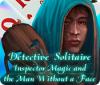 Игра Detective Solitaire: Inspector Magic And The Man Without A Face