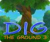 Игра Dig The Ground 3
