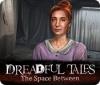 Игра Dreadful Tales: The Space Between