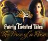 Игра Fairly Twisted Tales: The Price Of A Rose
