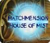 Игра Matchmension: House of Mist