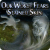 Игра Our Worst Fears: Stained Skin