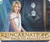 Игра Reincarnations: Back to Reality