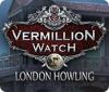 Игра Vermillion Watch: London Howling