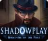 Shadowplay: Whispers of the Past game